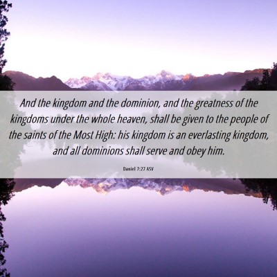 Picture 06 - Daniel 7:27 ASV - And the kingdom and the dominion, and the - Bible Verse Picture