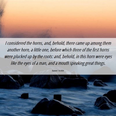 Picture 06 - Daniel 7:8 ASV - I considered the horns, and, behold, there came - Bible Verse Picture