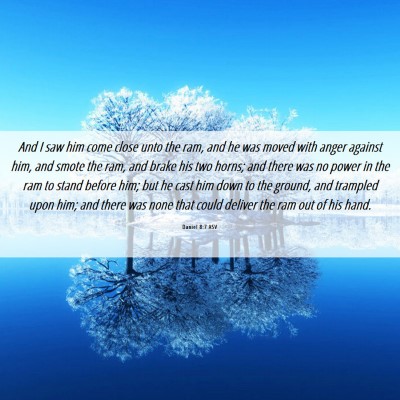 Picture 06 - Daniel 8:7 ASV - And I saw him come close unto the ram, and he was - Bible Verse Picture