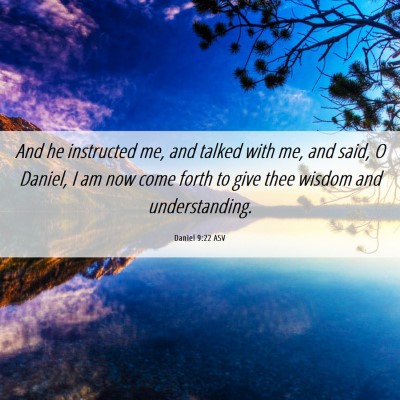 Picture 06 - Daniel 9:22 ASV - And he instructed me, and talked with me, and - Bible Verse Picture