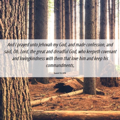 Picture 06 - Daniel 9:4 ASV - And I prayed unto Jehovah my God, and made - Bible Verse Picture