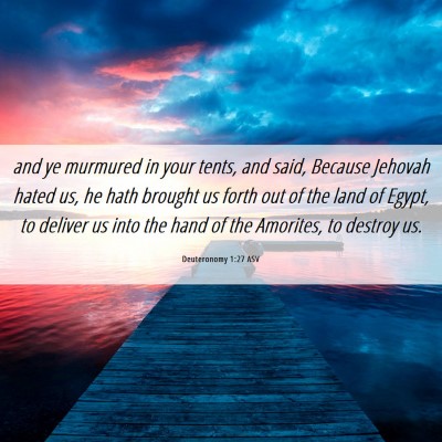 Picture 06 - Deuteronomy 1:27 ASV - and ye murmured in your tents, and said, Because - Bible Verse Picture