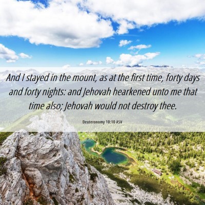 Picture 06 - Deuteronomy 10:10 ASV - And I stayed in the mount, as at the first time, - Bible Verse Picture