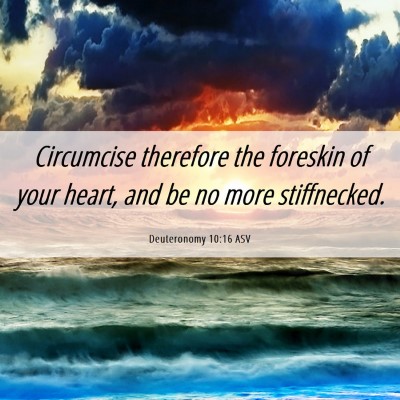 Picture 06 - Deuteronomy 10:16 ASV - Circumcise therefore the foreskin of your heart, - Bible Verse Picture