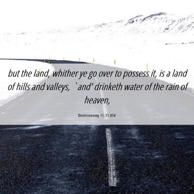 Picture 06 - Deuteronomy 11:11 ASV - but the land, whither ye go over to possess it, - Bible Verse Picture