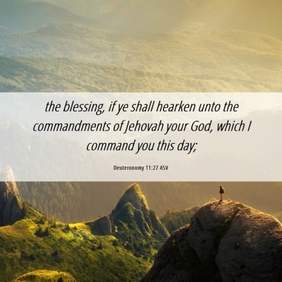 Picture 06 - Deuteronomy 11:27 ASV - the blessing, if ye shall hearken unto the - Bible Verse Picture