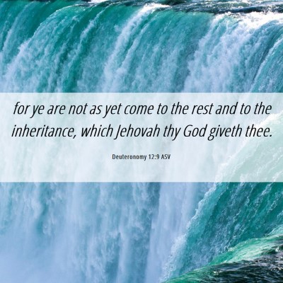 Picture 06 - Deuteronomy 12:9 ASV - for ye are not as yet come to the rest and to the - Bible Verse Picture