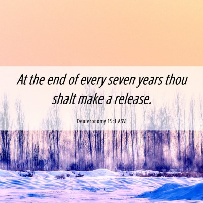 Picture 06 - Deuteronomy 15:1 ASV - At the end of every seven years thou shalt make a - Bible Verse Picture