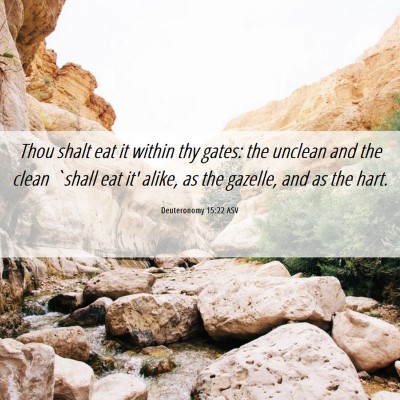 Picture 06 - Deuteronomy 15:22 ASV - Thou shalt eat it within thy gates: the unclean - Bible Verse Picture