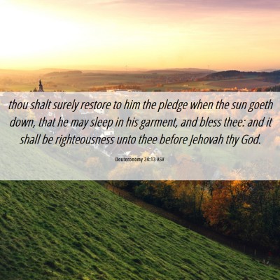 Picture 06 - Deuteronomy 24:13 ASV - thou shalt surely restore to him the pledge when - Bible Verse Picture