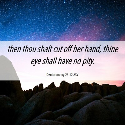 Picture 06 - Deuteronomy 25:12 ASV - then thou shalt cut off her hand, thine eye shall - Bible Verse Picture