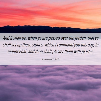 Picture 06 - Deuteronomy 27:4 ASV - And it shall be, when ye are passed over the - Bible Verse Picture