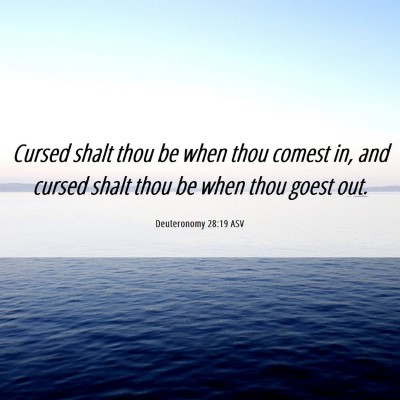 Picture 06 - Deuteronomy 28:19 ASV - Cursed shalt thou be when thou comest in, and - Bible Verse Picture
