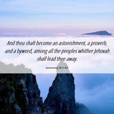 Picture 06 - Deuteronomy 28:37 ASV - And thou shalt become an astonishment, a proverb, - Bible Verse Picture