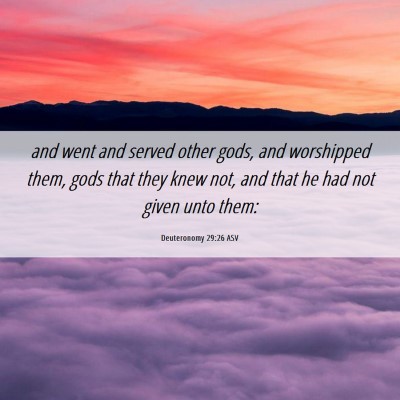 Picture 06 - Deuteronomy 29:26 ASV - and went and served other gods, and worshipped - Bible Verse Picture