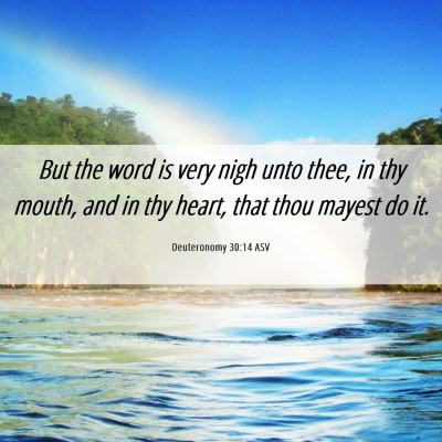 Picture 06 - Deuteronomy 30:14 ASV - But the word is very nigh unto thee, in thy - Bible Verse Picture