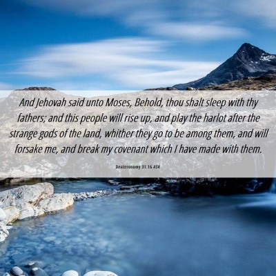 Picture 06 - Deuteronomy 31:16 ASV - And Jehovah said unto Moses, Behold, thou shalt - Bible Verse Picture