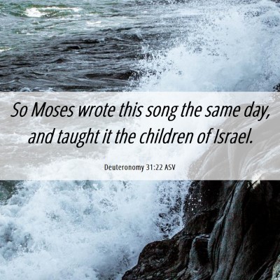Picture 06 - Deuteronomy 31:22 ASV - So Moses wrote this song the same day, and taught - Bible Verse Picture