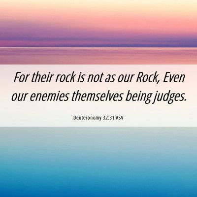 Picture 06 - Deuteronomy 32:31 ASV - For their rock is not as our Rock, Even our - Bible Verse Picture