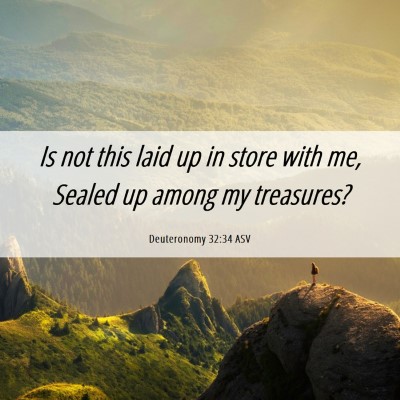 Picture 06 - Deuteronomy 32:34 ASV - Is not this laid up in store with me, Sealed up - Bible Verse Picture