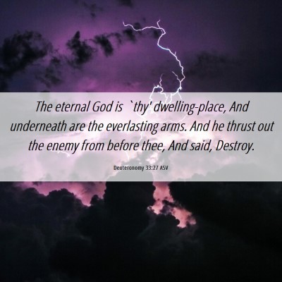 Picture 06 - Deuteronomy 33:27 ASV - The eternal God is `thy' dwelling-place, And - Bible Verse Picture