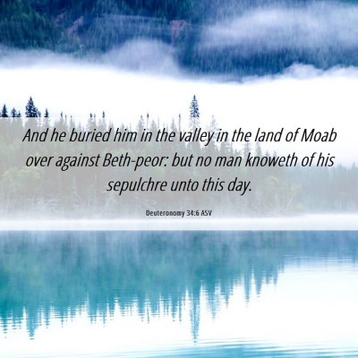 Picture 06 - Deuteronomy 34:6 ASV - And he buried him in the valley in the land of - Bible Verse Picture