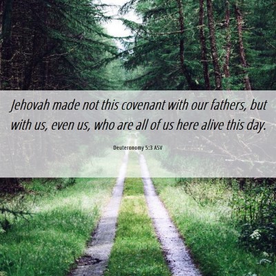 Picture 06 - Deuteronomy 5:3 ASV - Jehovah made not this covenant with our fathers, - Bible Verse Picture