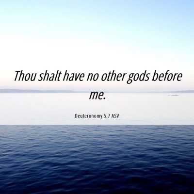 Picture 06 - Deuteronomy 5:7 ASV - Thou shalt have no other gods before - Bible Verse Picture