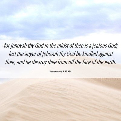 Picture 06 - Deuteronomy 6:15 ASV - for Jehovah thy God in the midst of thee is a - Bible Verse Picture