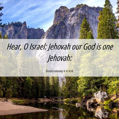 Picture 06 - Deuteronomy 6:4 ASV - Hear, O Israel: Jehovah our God is one - Bible Verse Picture