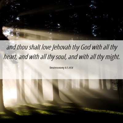 Picture 06 - Deuteronomy 6:5 ASV - and thou shalt love Jehovah thy God with all thy - Bible Verse Picture
