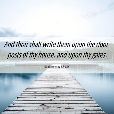 Picture 06 - Deuteronomy 6:9 ASV - And thou shalt write them upon the door-posts of - Bible Verse Picture