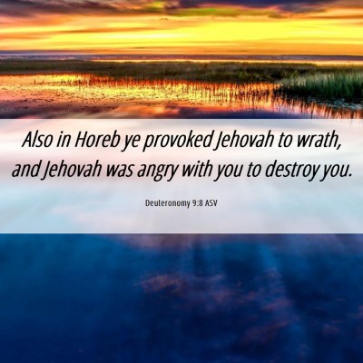 Picture 06 - Deuteronomy 9:8 ASV - Also in Horeb ye provoked Jehovah to wrath, and - Bible Verse Picture