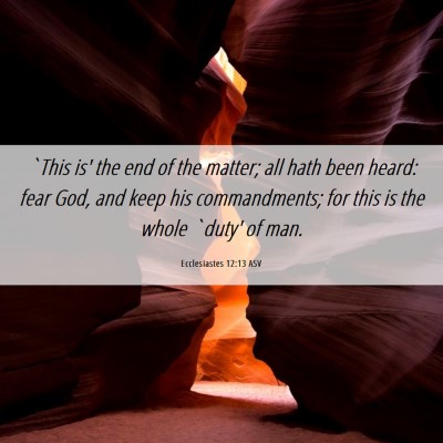 Picture 06 - Ecclesiastes 12:13 ASV - `This is' the end of the matter; all hath been - Bible Verse Picture