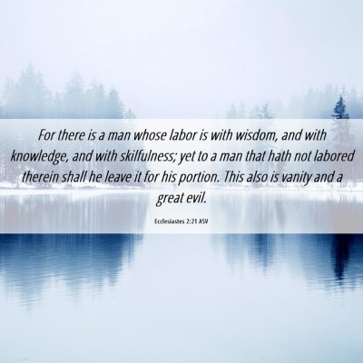 Picture 06 - Ecclesiastes 2:21 ASV - For there is a man whose labor is with wisdom, - Bible Verse Picture