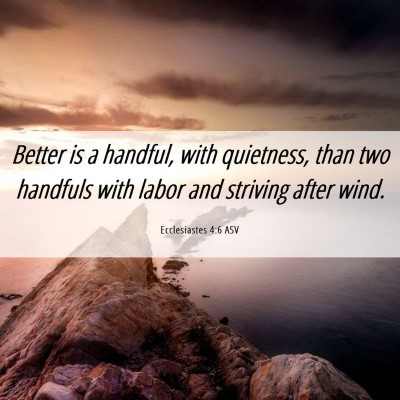 Picture 06 - Ecclesiastes 4:6 ASV - Better is a handful, with quietness, than two - Bible Verse Picture