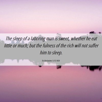 Picture 06 - Ecclesiastes 5:12 ASV - The sleep of a laboring man is sweet, whether he - Bible Verse Picture