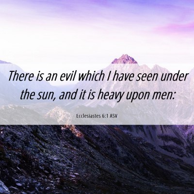 Picture 06 - Ecclesiastes 6:1 ASV - There is an evil which I have seen under the sun, - Bible Verse Picture