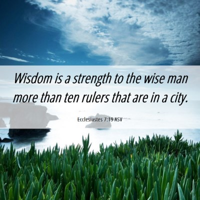 Picture 06 - Ecclesiastes 7:19 ASV - Wisdom is a strength to the wise man more than - Bible Verse Picture