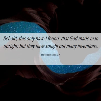 Picture 06 - Ecclesiastes 7:29 ASV - Behold, this only have I found: that God made man - Bible Verse Picture