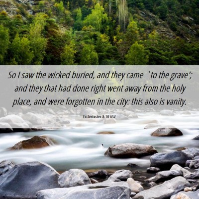 Picture 06 - Ecclesiastes 8:10 ASV - So I saw the wicked buried, and they came `to the - Bible Verse Picture