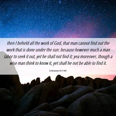 Picture 06 - Ecclesiastes 8:17 ASV - then I beheld all the work of God, that man - Bible Verse Picture