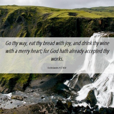 Picture 06 - Ecclesiastes 9:7 ASV - Go thy way, eat thy bread with joy, and drink thy - Bible Verse Picture