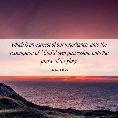 Picture 06 - Ephesians 1:14 ASV - which is an earnest of our inheritance, unto the - Bible Verse Picture