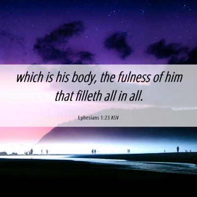 Picture 06 - Ephesians 1:23 ASV - which is his body, the fulness of him that - Bible Verse Picture