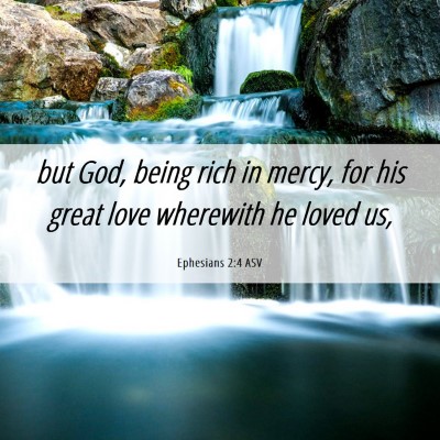 Picture 06 - Ephesians 2:4 ASV - but God, being rich in mercy, for his great love - Bible Verse Picture