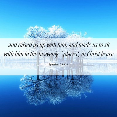 Picture 06 - Ephesians 2:6 ASV - and raised us up with him, and made us to sit - Bible Verse Picture