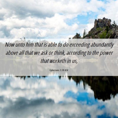 Picture 06 - Ephesians 3:20 ASV - Now unto him that is able to do exceeding - Bible Verse Picture