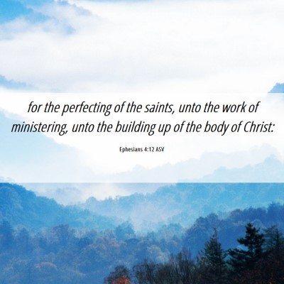 Picture 06 - Ephesians 4:12 ASV - for the perfecting of the saints, unto the work - Bible Verse Picture