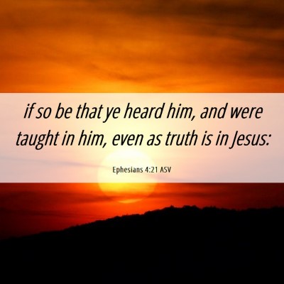 Picture 06 - Ephesians 4:21 ASV - if so be that ye heard him, and were taught in - Bible Verse Picture